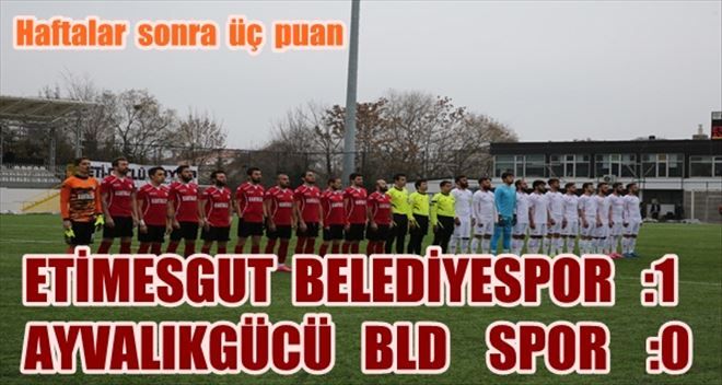 Etimesgut Belediyespor-Ayvalıkgücü Belediyespor:1-0.