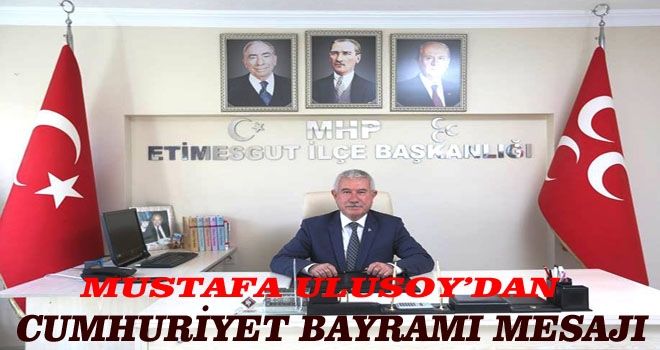 MHP Etimesgut İlçe Başkanı Ulusoy´dan Cumhuriyet Bayramı mesajı