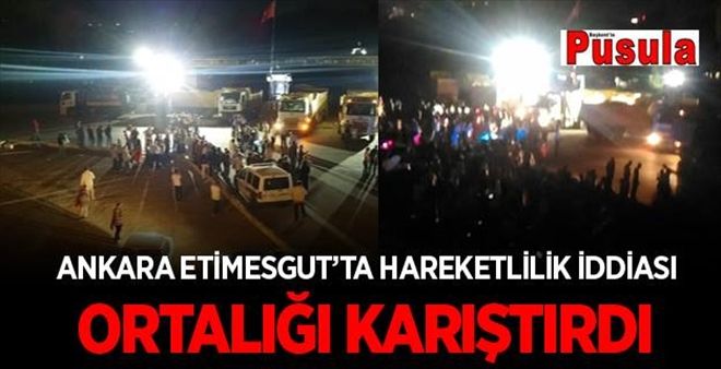 Ankara Etimesgut´da Hareketlilik İddiası Ortalığı Karıştırdı