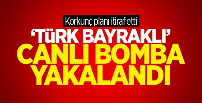 Türk Bayraklı Canlı Bomba Yakalandı