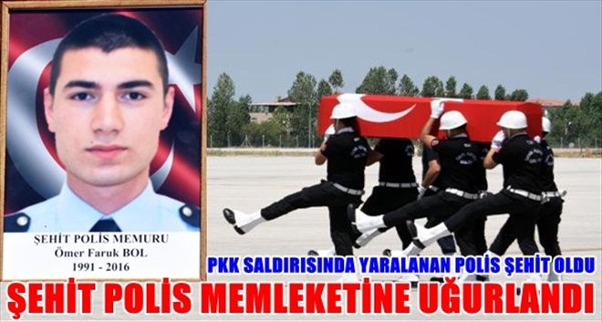 PKK SALDIRISINDA YARALANAN POLİS ŞEHİT OLDU
