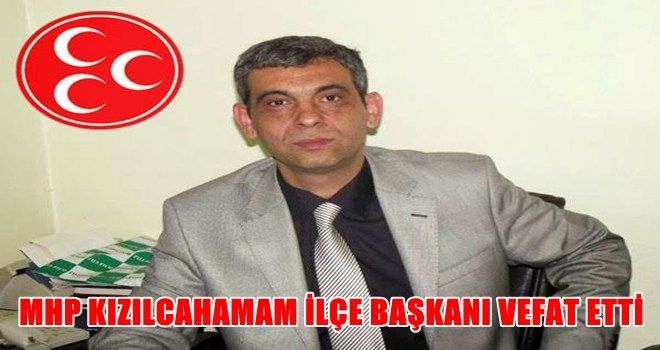 MHP Kızılcahamam İlçe Başkanı Uğur Tekin Vefat etti. 