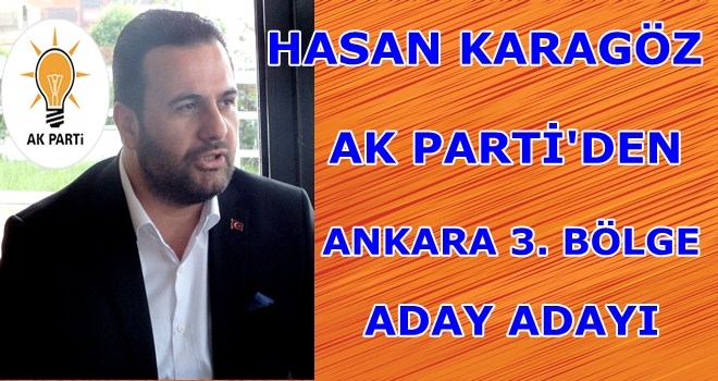 Hasan Karagöz AK Partiden A. Adayı olduğunu açıkladı