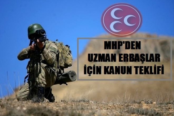 MHP´DEN UZMAN ERBAŞLAR İÇİN KANUN TEKLİFİ