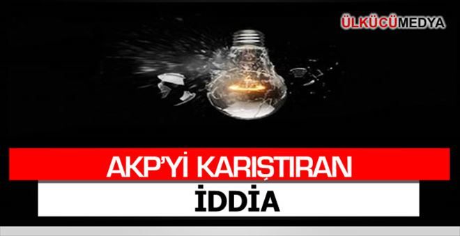 AKP´yi karıştıran iddia!