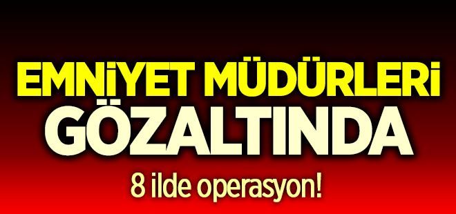 8 ilde büyük operasyon!