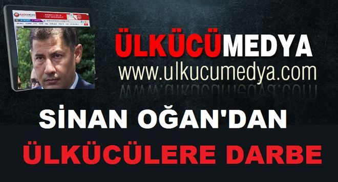 SİNAN OĞAN´DAN ÜLKÜCÜLERE DARBE!