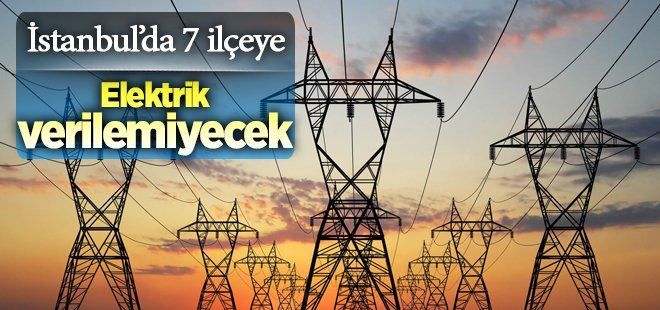 İstanbul´da 7 ilçeye elektrik verilemeyecek