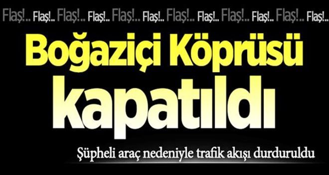 Boğaziçi Köprüsü kapatıldı