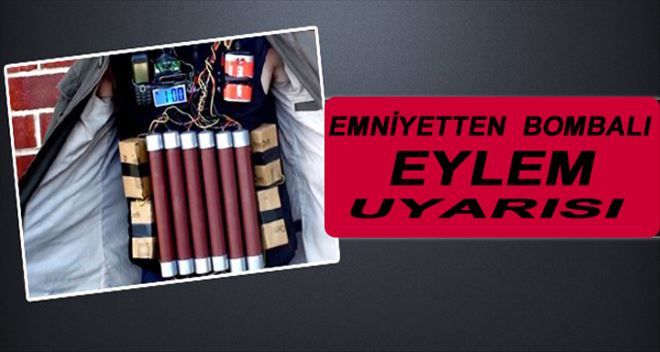 Emniyetten bombalı eylem uyarısı!