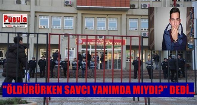 ´Öldürürken Savcı Yanımda Mıydı?´ Dedi, Müebbete Mahkum Oldu