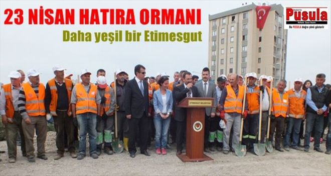 ETİMESGUT´TA 23 NİSAN HATIRA ORMANI KURULDU