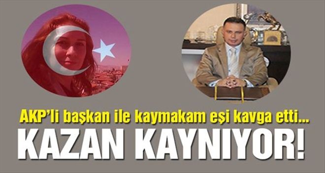 AKP´Lİ KAZAN BELEDİYE BAŞKANI İLE KAYMAKAM´IN EŞİ ARASINDA...