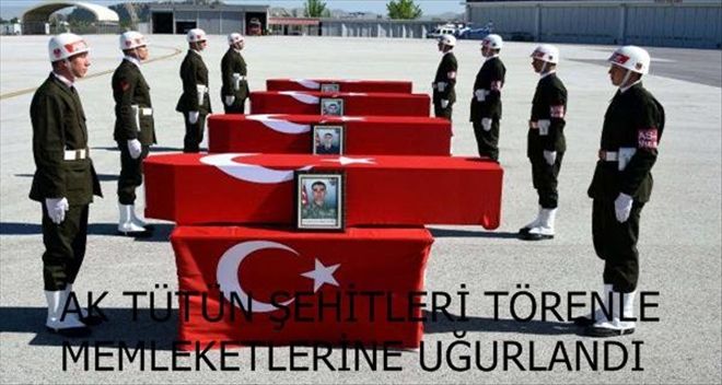 AKTÜTÜN ŞEHİTLERİ TÖRENLE MEMLEKETLERİNE UĞURLANDI