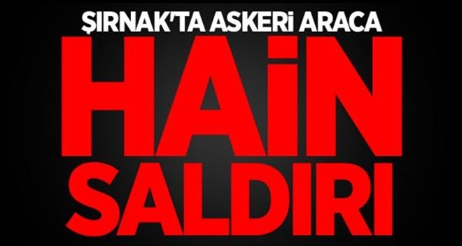 Şırnak´ta Askeri Araca Hain Saldırı