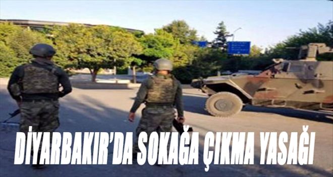 DİYARBAKIR´DA SOKAĞA ÇIKMA YASAĞI