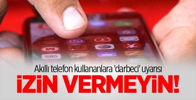 Akıllı telefon kullananlara ´darbeci´ uyarısı