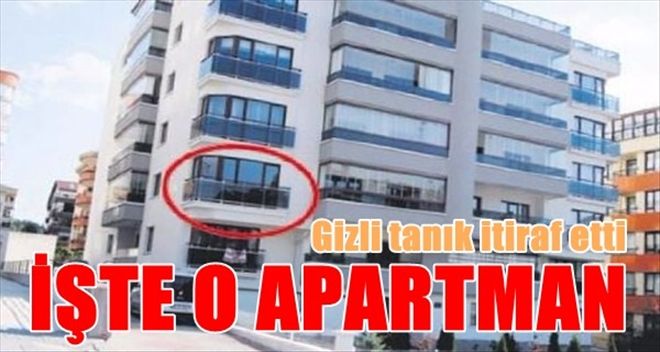 Gizli tanık itiraf etti! İşte o apartman