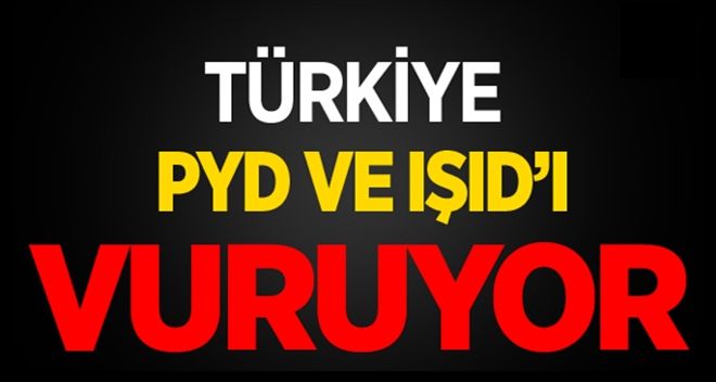 Türkiye PYD ve IŞID´i vuruyor