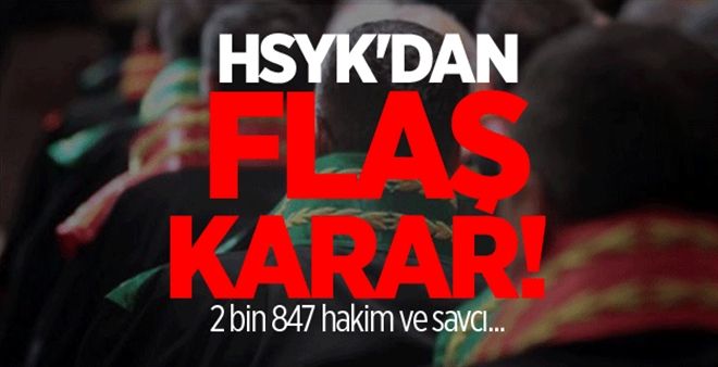 HSYK´dan 2 bin 847 hakim ve savcı için flaş karar