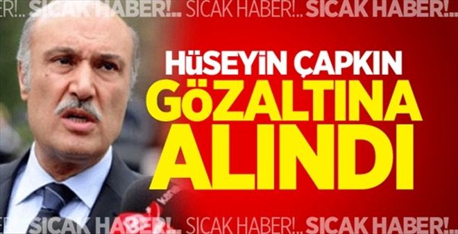 Hüseyin Çapkın FETÖ´den gözaltına alındı