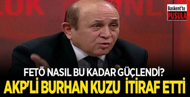 ?FETÖ? nasıl bu kadar güçlendi? AKP´li Kuzu´nun İşte itirafı