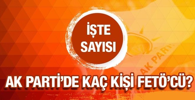 AKP içinde kaç FETÖ´cü var olay sayıyı açıkladı!