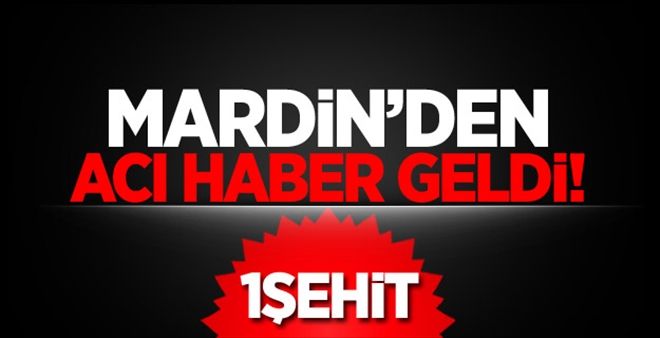 Mardin´den Acı Haber: 1 şehit