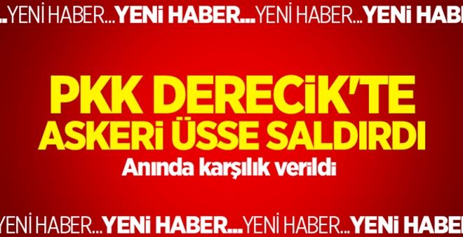 PKK Derecik´te askeri üsse saldırdı