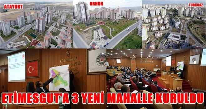 ETİMESGUT´TA 3 YENİ MAHALLE KURULDU