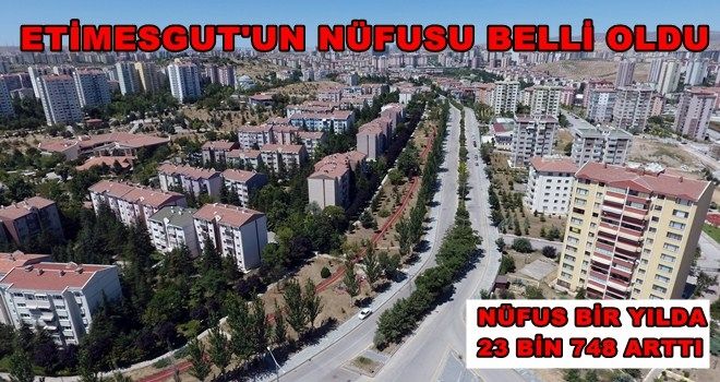 ETİMESGUT´UN NÜFUSU 566 BİN 500 OLDU 