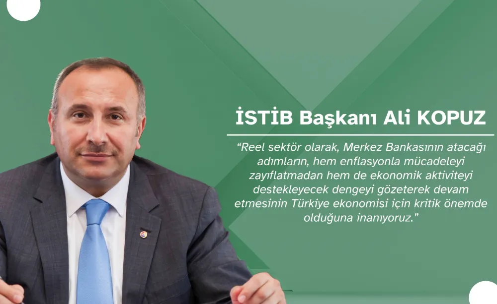 İSTİB Başkanı Ali Kopuz TCBM Faiz Kararını Değerlendirdi